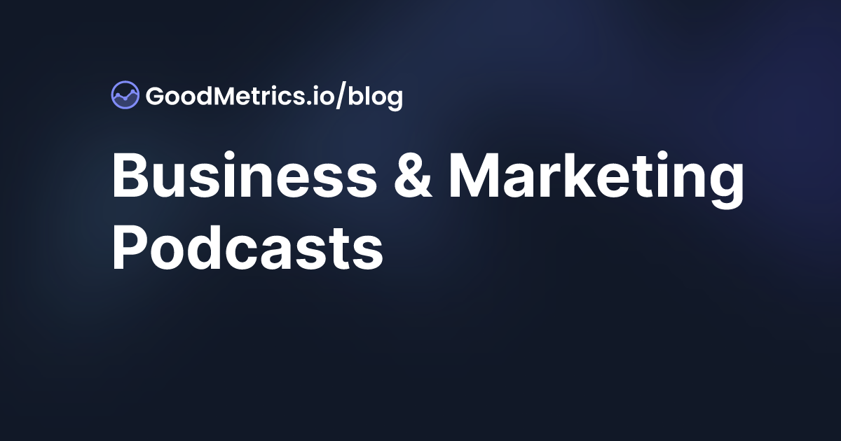 21 Business & Marketing Podcasts to Listen to in 2024 - GoodMetrics